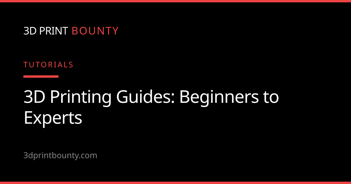 3D Printing Guides: Complete Resource for Beginners to Experts - 3D ...