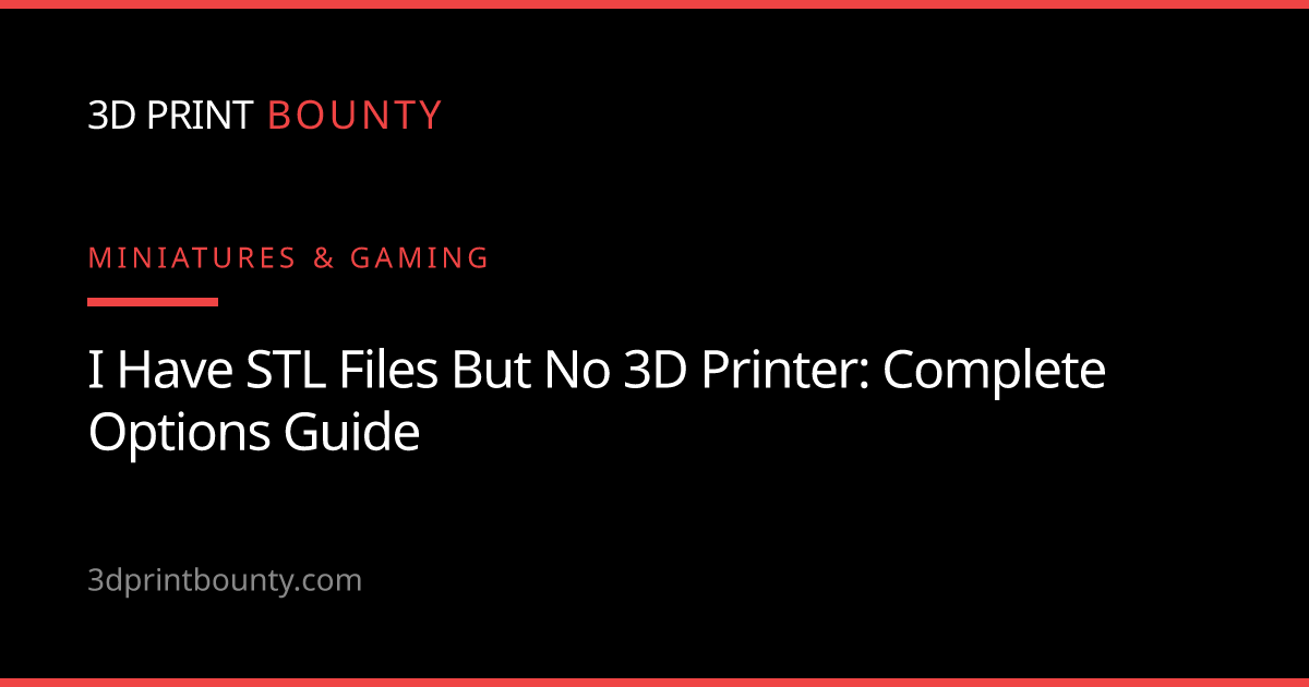 I Have STL Files But No 3D Printer: Complete Options Guide - 3D Print ...
