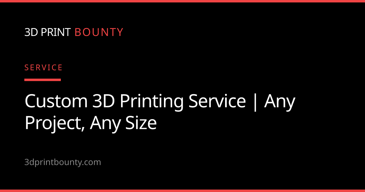 Custom 3D Printing Service | Get Your Ideas Printed | 3D Print Bounty